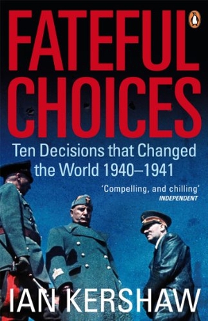 Kershaw, Ian. Fateful Choices - Ten Decisions that Changed the World, 1940-1941. DK, 2008.