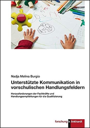 Burgio, Nadja Melina. Unterstützte Kommunikation in vorschulischen Handlungsfeldern. - Herausforderungen der Fachkräfte und Handlungsempfehlungen für die Qualifizierung. Klinkhardt, Julius, 2020.