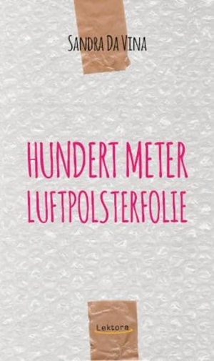 Da Vina, Sandra. Hundert Meter Luftpolsterfolie. Lektora GmbH, 2016.