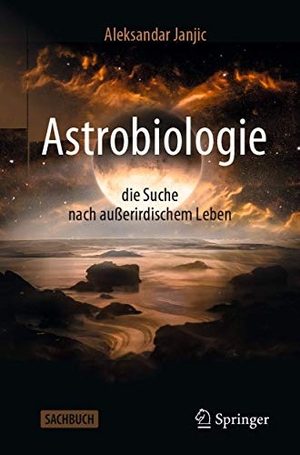 Janjic, Aleksandar. Astrobiologie - die Suche nach außerirdischem Leben. Springer-Verlag GmbH, 2019.