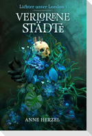 Verlorene Städte (Die Lichter unter London 1)