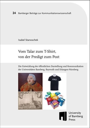Stanoschek, Isabel. Vom Talar zum T-Shirt, von der Predigt zum Post - Die Entwicklung der öffentlichen Darstellung und Kommunikation der Universitäten Bamberg, Bayreuth und Erlangen-Nürnberg. Otto-Friedrich-Uni, 2024.