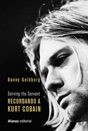 Goldberg, Danny. Recordando a Kurt Cobain : serving the servant. Alianza Editorial, 2020.