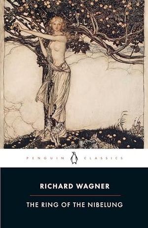 Wagner, Richard. The Ring of the Nibelung. Penguin Books Ltd, 2019.