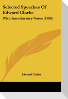 Selected Speeches Of Edward Clarke