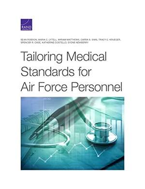 Robson, Sean / Lytell, Maria C et al. Tailoring Medical Standards for Air Force Personnel. RAND Corporation, 2021.