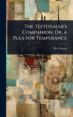 Burne, Peter. The Teetotaler's Companion, Or, a Plea for Temperance. Tradd Street Press, 2025.