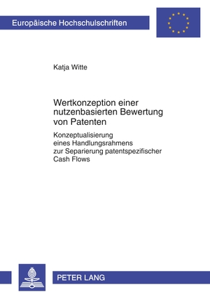 Witte, Katja. Wertkonzeption einer nutzenbasierten Bewertung von Patenten - Konzeptualisierung eines Handlungsrahmens zur Separierung patentspezifischer Cash Flows. Peter Lang, 2009.