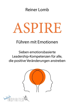 Lomb, Reiner. ASPIRE: Führen mit Emotionen - Sieben emotionsbasierte Leadership-Kompetenzen für alle, die positive Veränderungen anstreben. Budrich, 2023.