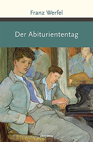 Werfel, Franz. Der Abituriententag. Anaconda Verlag, 2019.