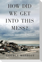 How Did We Get Into This Mess?: Politics, Equality, Nature