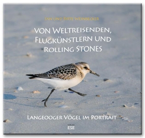 Weinbecker, Jan / Birte Weinbecker. Von Weltreisenden, Flugkünstlern und Rolling Stones - Langeooger Vögel im Portrait. Söker, Enno Verlag, 2015.