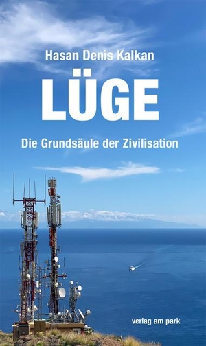 Kalkan, Hasan Denis. Lüge - Die Grundsäulen der Zivilisation. Edition Ost Im Verlag Das, 2023.