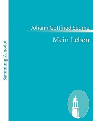 Seume, Johann Gottfried. Mein Leben. Contumax, 2010.