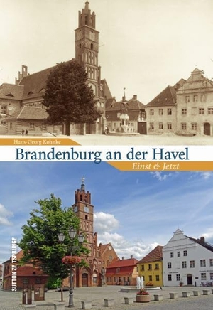 Kohnke, Hans-Georg. Brandenburg an der Havel - Einst und Jetzt. Sutton Verlag GmbH, 2022.