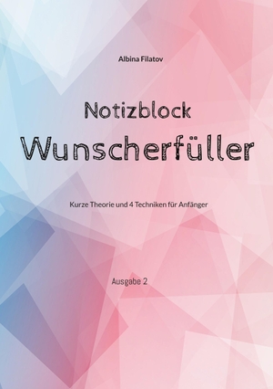 Filatov, Albina. Wunscherfüller Notizblock - kurze Theorie und Aufgaben für Anfänger. Books on Demand, 2022.