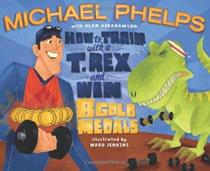 Phelps, Michael / Alan Abrahamson. How to Train with a T. Rex and Win 8 Gold Medals. Simon Spotlight, 2009.