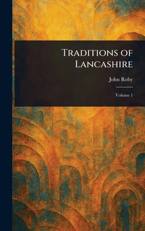 Roby, John. Traditions of Lancashire. Legare Street Press, 2025.