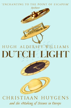 Aldersey-Williams, Hugh. Dutch Light - Christiaan Huygens and the Making of Science in Europe. Pan Macmillan, 2021.