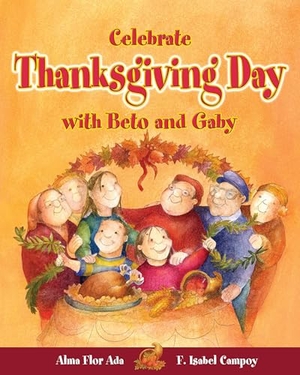 Flor Ada, Alma / Isabel F Campoy. Celebrate Thanksgiving Day with Beto and Gaby. Loqueleo, 2006.