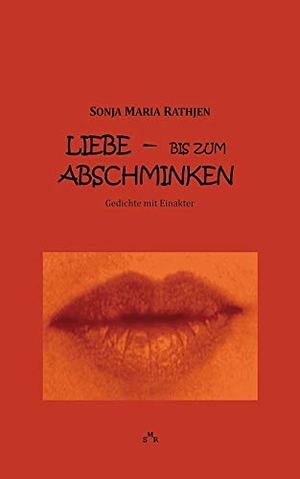 Rathjen, Sonja Maria. Liebe -- bis zum Abschminken - Gedichte mit Einakter. Books on Demand, 2018.