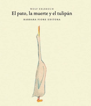Erlbruch, Wolf. El pato y la muerte. Barbara Fiore Editora, 2007.