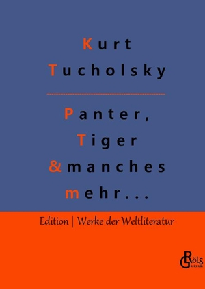 Tucholsky, Kurt. Panter, Tiger und manches mehr.... Gröls Verlag, 2022.