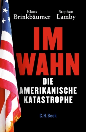 Brinkbäumer, Klaus / Stephan Lamby. Im Wahn - Die amerikanische Katastrophe. C.H. Beck, 2020.