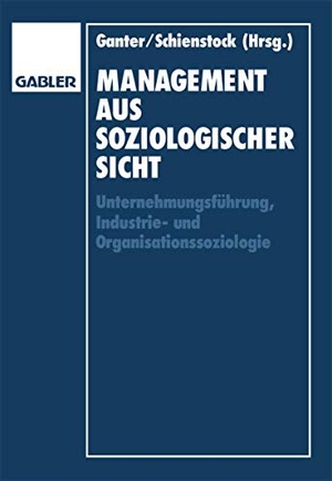 Schienstock, Gerd / Hans-Dieter Ganter (Hrsg.). Management aus soziologischer Sicht - Unternehmungsführung, Industrie-und Organisationssoziologie. Gabler Verlag, 1993.