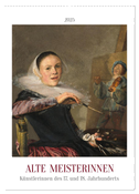 Alte Meisterinnen - Künstlerinnen des 17. und 18. Jahrhunderts (Wandkalender 2025 DIN A2 hoch), CALVENDO Monatskalender