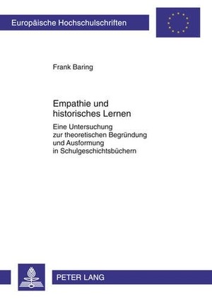 Baring, Frank. Empathie und historisches Lernen - Eine Untersuchung zur theoretischen Begründung und Ausformung in Schulgeschichtsbüchern. Peter Lang, 2011.