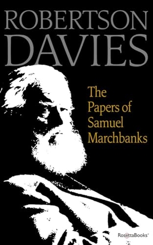 Davies, Robertson. The Papers of Samuel Marchbanks. Open Road Integrated Media, Inc., 2019.