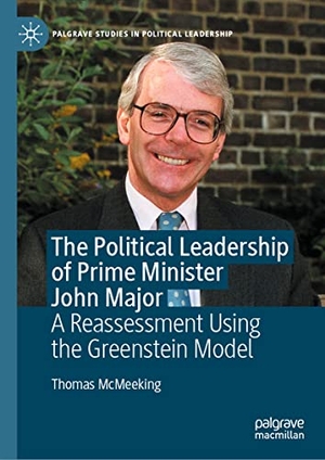 McMeeking, Thomas. The Political Leadership of Prime Minister John Major - A Reassessment Using the Greenstein Model. Springer International Publishing, 2020.