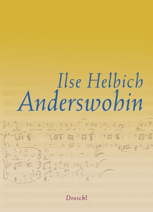 Helbich, Ilse. Anderswohin - Vom Träumen, Suchen und Finden. Literaturverlag Droschl, 2022.