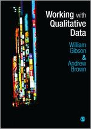 Gibson, William / Andrew Brown. Working with Qualitative Data. Sage Publications UK, 2009.