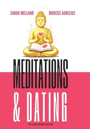 Melland, Sarah / Marcus Aurelius. Meditations & Dating. Ripe Melland Media, 2026.