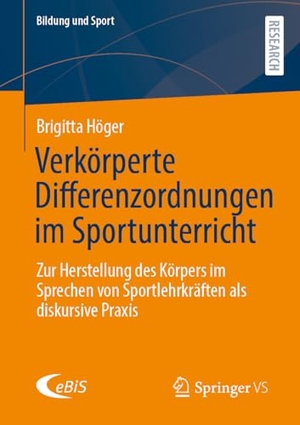 Höger, Brigitta. Verkörperte Differenzordnungen im Sportunterricht - Zur Herstellung des Körpers im Sprechen von Sportlehrkräften als diskursive Praxis. Springer-Verlag GmbH, 2026.