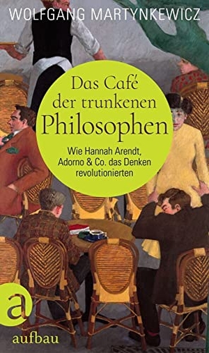 Martynkewicz, Wolfgang. Das Café der trunkenen Philosophen - Wie Hannah Arendt, Adorno & Co. das Denken revolutionierten. Aufbau Verlage GmbH, 2022.