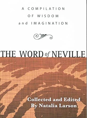 Goddard, Neville. THE WORD OF NEVILLE - A Compilation of Wisdom. DeVorss Publications, 2021.