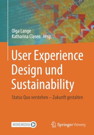 Lange, Olga / Katharina Clasen (Hrsg.). User Experience Design und Sustainability - Status Quo verstehen - Zukunft gestalten. Springer, 2024.