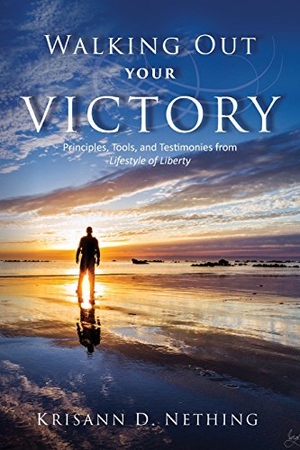 Nething, Krisann D. Walking Out Your Victory - Principles, Tools, and Testimonies from Lifestyle of Liberty. Lifestyle of Liberty Ministry, 2016.