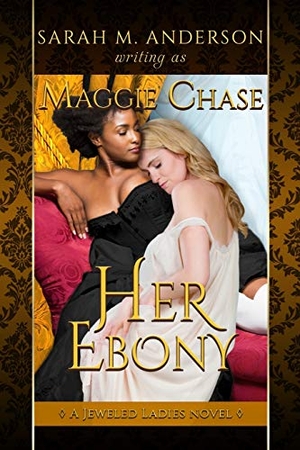 Anderson, Sarah M / Maggie Chase. Her Ebony - A Historical Western Lesbian Story. Amazon Digital Services LLC - Kdp, 2017.