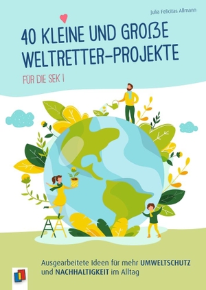 Allmann, Julia Felicitas. 40 kleine und große Weltretter-Projekte für die Sek I - Ausgearbeitete Ideen für mehr Umweltschutz und Nachhaltigkeit im Alltag. Verlag an der Ruhr GmbH, 2021.