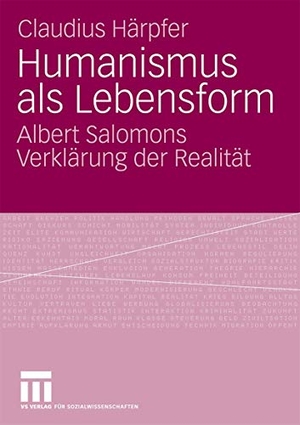 Claudius Härpfer. Humanismus als Lebensform - Albert Salomons Verklärung der Realität. VS Verlag für Sozialwissenschaften, 2008.