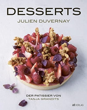 Duvernay, Julien. Desserts - Der Pâtissier von Tanja Grandits. AT Verlag, 2016.