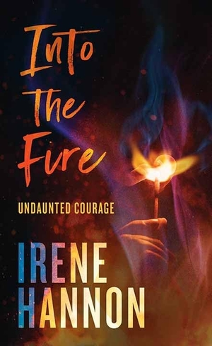 Hannon, Irene. Into the Fire - Undaunted Courage. Center Point, 2023.