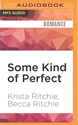 Ritchie, Krista / Becca Ritchie. Some Kind of Perfect. Brilliance Audio, 2016.