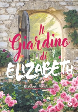 Arnim, Elizabeth von. Il giardino di Elizabeth. Giunti Editore, 2023.