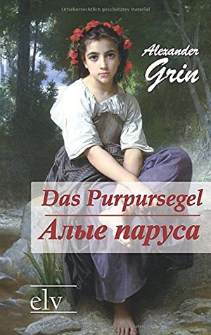 Grin, Alexander. Das Purpursegel / Alye Parusa - russischsprachige Ausgabe. Europäischer Literaturverlag, 2021.