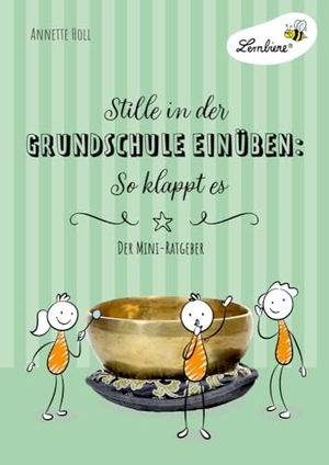 Holl, Annette. Stille in der Grundschule einüben: So klappt es (PR) - Grundschule, Organisation & Ratgeber, Klasse 1-4 (Kopiervorlagen, Heft). Lernbiene Verlag i.d. AAP, 2020.